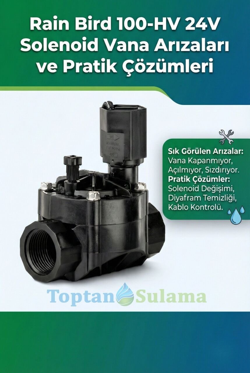 Rain Bird 100-HV 24V Solenoid Vana Arızaları ve Pratik Çözümleri